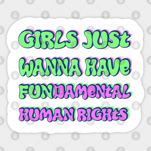 Girls just wanna have fundamental human rights Sticker by RocksNMills